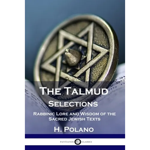The Talmud Selections: Rabbinic Lore and Wisdom of the Sacred Jewish Texts - Paperback