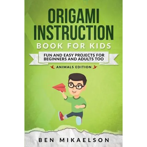 Origami Instruction Book for Kids: Fun and Easy Projects for Beginners and Adults Too - Paperback
