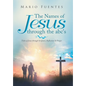 The Names of Jesus Through the Abc's: Titles of Jesus Through Scripture, Reflection & Prayer - Hardcover