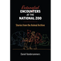 Entangled Encounters at the National Zoo: Stories from the Animal Archive - Hardcover