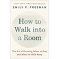 How to Walk Into a Room: The Art of Knowing When to Stay and When to Walk Away - Paperback