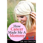 How Cancer Made Me A Mommy - Paperback