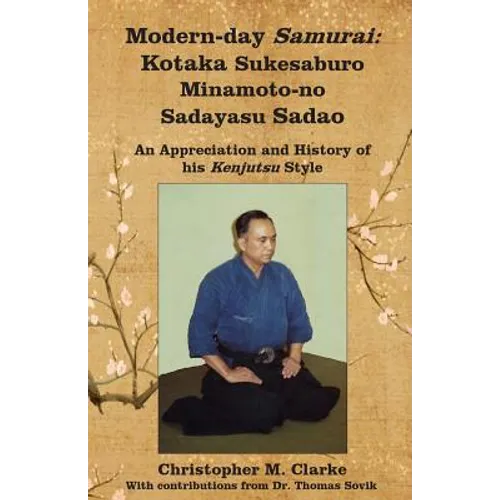 Modern-day Samurai: Kotaka Sukesaburo Minamoto-no Sadayasu Sadao - An Appreciation and History of his Kenjutsu Style. - Paperback