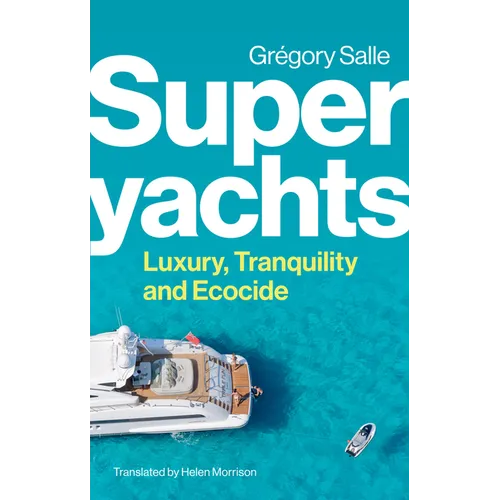 Superyachts: Luxury, Tranquility and Ecocide - Paperback