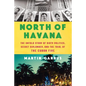 North of Havana: The Untold Story of Dirty Politics, Secret Diplomacy, and the Trial of the Cuban Five - Hardcover