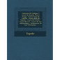 Coleccion de Codigos y Leyes de Espana: Fuero Juzgo - Fuero Viejo de Castilla - Fuero Real de Espana - Leyes del Estilo - Leyes Nuevas - Leyes de Los - Paperback