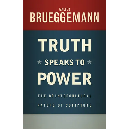 Truth Speaks to Power: The Countercultural Nature of Scripture - Paperback