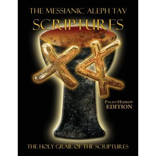 The Messianic Aleph Tav Scriptures Paleo-Hebrew Large Print Edition Study Bible - Paperback
