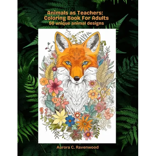 Animals as Teachers: Coloring Book for Adults 50 unique animal designs - Paperback