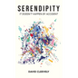 Serendipity: It Doesn't Happen by Accident - Hardcover
