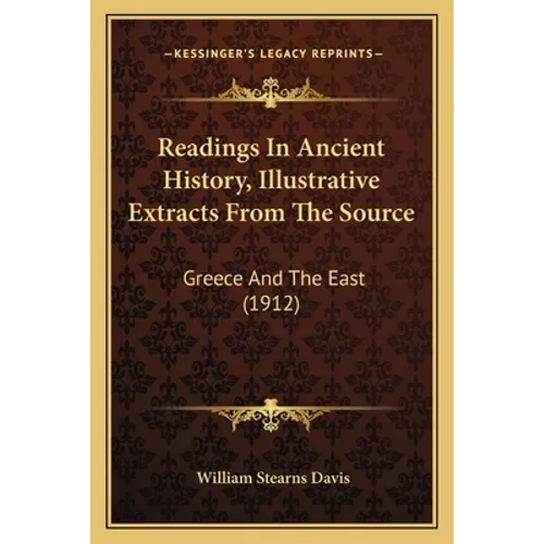 Readings In Ancient History, Illustrative Extracts From The Source: Greece And The East (1912) - Paperback