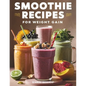 Smoothies Recipes for Weight Gain: Unlock the Secret to Gaining Healthy Weight with Delicious and Nutrient Packed Smoothies 2 Exclusive Bonuses Includ - Paperback