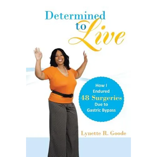Determined to Live: How I Endured 48 Surgeries Due to Gastric Bypass - Paperback