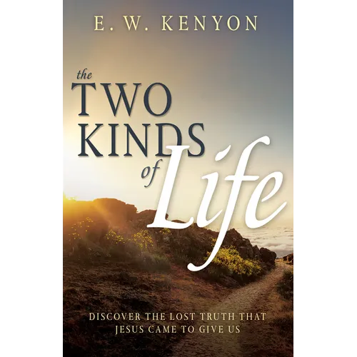 The Two Kinds of Life: Discover the Lost Truth That Jesus Came to Give Us - Paperback