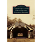 Connecticut and Rhode Island Covered Bridges - Hardcover
