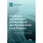 Challenges and Advances in Tuberculosis and Mycobacterial Lung Diseases - Hardcover