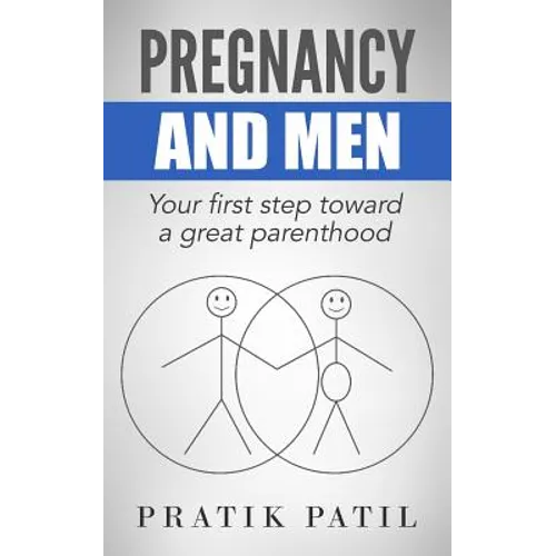 Pregnancy and Men: Your First Step Toward A Great Parenthood - Paperback