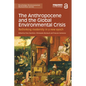 The Anthropocene and the Global Environmental Crisis: Rethinking Modernity in a New Epoch - Paperback