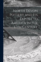North Devon Pottery and Its Export to America in the 17th Century - Paperback