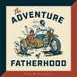 The Adventure of Fatherhood - Hardcover