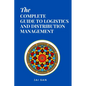 The Complete Guide to Logistics and Distribution Management: Master logistics and distribution with strategies to optimize supply chains, enhance effi - Paperback
