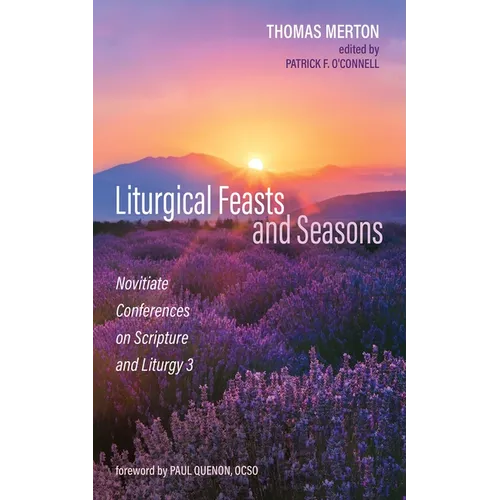 Liturgical Feasts and Seasons: Novitiate Conferences on Scripture and Liturgy 3 - Hardcover