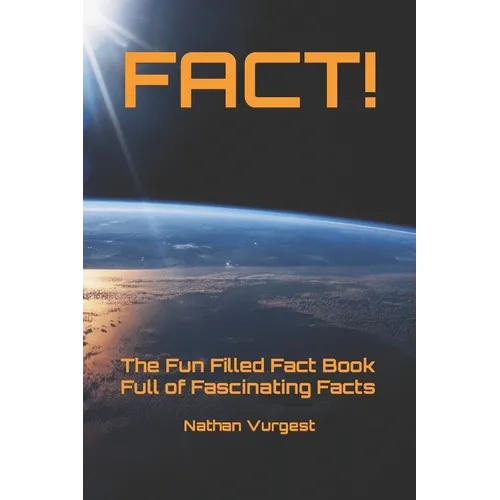 Fact!: The Fun Filled Fact Book Full of Fascinating Facts - Paperback