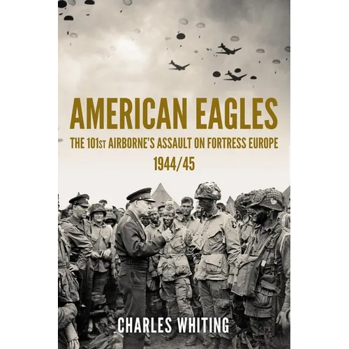 American Eagles: The 101st Airborne's Assault on Fortress Europe 1944/45 - Paperback