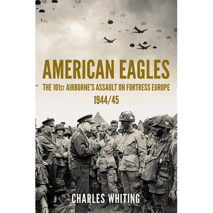 American Eagles: The 101st Airborne's Assault on Fortress Europe 1944/45 - Paperback