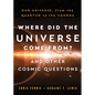 Where Did the Universe Come From? and Other Cosmic Questions: Our Universe, from the Quantum to the Cosmos - Hardcover