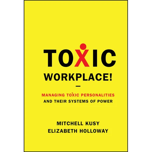 Toxic Workplace!: Managing Toxic Personalities and Their Systems of Power - Hardcover