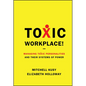 Toxic Workplace!: Managing Toxic Personalities and Their Systems of Power - Hardcover