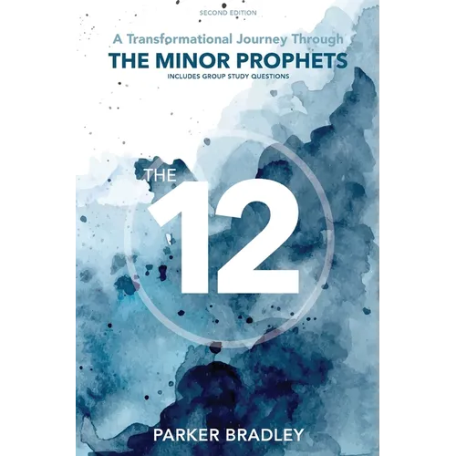 The Twelve: A Transformational Journey Through The Minor Prophets - Paperback