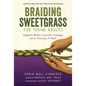 Braiding Sweetgrass for Young Adults: Indigenous Wisdom, Scientific Knowledge, and the Teachings of Plants - Library Binding