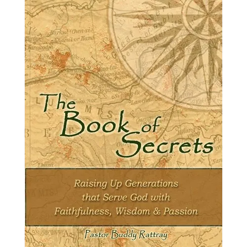 The Book of Secrets: Raising Up Generations That Serve God With Faithfulness, Wisdom and Passion - Paperback