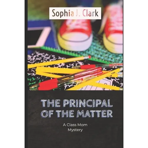 The Principal of the Matter: A Class Mom Mystery - Paperback