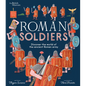 Roman Soldiers: Discover the World of the Ancient Roman Army - Hardcover