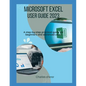 Microsoft Excel User Guide 2023: A step-by-step practical guide for beginners and advanced users - Paperback