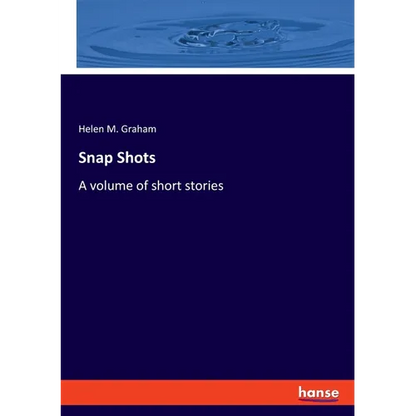 Snap Shots: A volume of short stories - Paperback