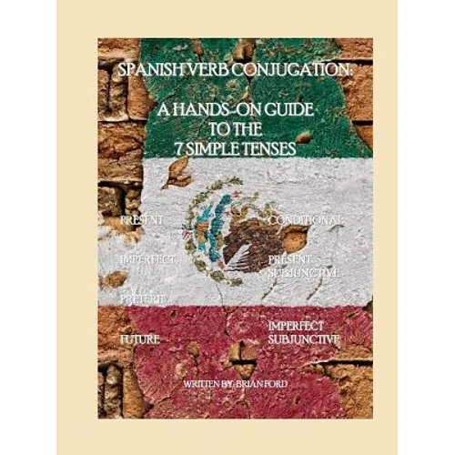 Spanish Verb Conjugation: A Hands-On Guide to the 7 Simple Tenses - Paperback