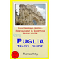 Puglia Travel Guide: Sightseeing, Hotel, Restaurant & Shopping Highlights - Paperback