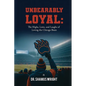 Unbearably Loyal: The Highs, Lows, and Laughs of Loving the Chicago Bears - Paperback