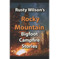 Rusty Wilson's Rocky Mountain Bigfoot Campfire Stories - Paperback