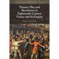 Theater, War, and Revolution in Eighteenth-Century France and Its Empire - Hardcover