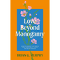 Love Beyond Monogamy: How Polyamory Can Enrich Your Spirituality, Faith, and Relationships - Paperback
