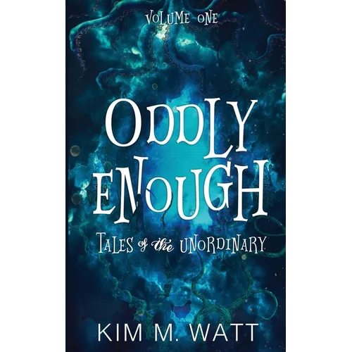 Oddly Enough: Tales of the Unordinary, volume one - Paperback