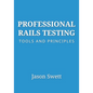 Professional Rails Testing: Tools and Principles - Paperback