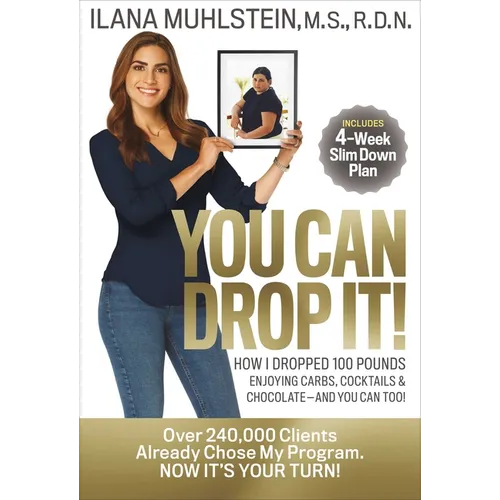 You Can Drop It!: How I Dropped 100 Pounds Enjoying Carbs, Cocktails & Chocolate-And You Can Too! - Hardcover