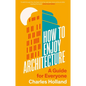 How to Enjoy Architecture: A Guide for Everyone - Hardcover