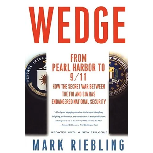 Wedge: From Pearl Harbor to 9/11: How the Secret War Between the FBI and CIA Has Endangered National Security - Paperback
